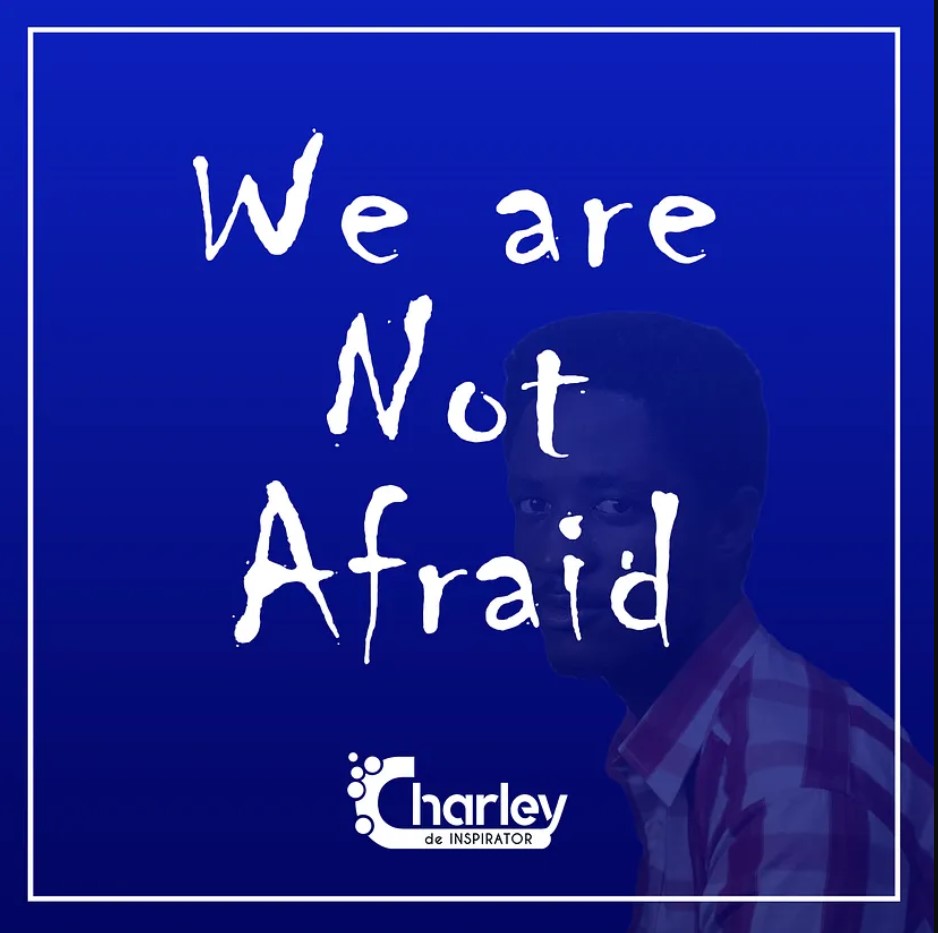 We are not afraid - Charley De Inspirator